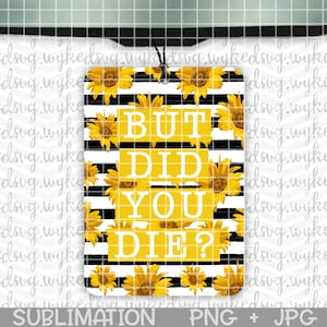 air freshener png, sublimation png, sunflower png file, car freshie png, swear word png, png file for sublimation, but did you die png, PNG