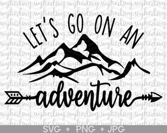 Download Lets Go On An Adventure Svg Adventure Svg Mountain Svg Etsy