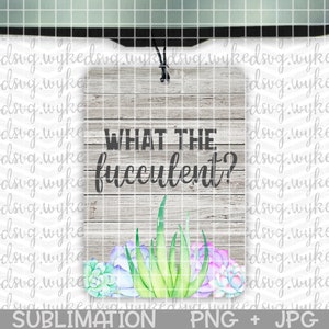 air freshener png, sublimation png, sublimation design, car freshie png, swear word png, png design file, what the fucculent png, floral PNG