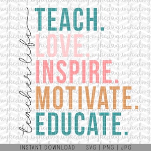 Peut inclure: Graphique numérique avec les mots "TEACH. LOVE. INSPIRE. MOTIVATE. EDUCATE." en bleu sarcelle, rose, pêche et orange. La phrase "Teacher Life" est écrite verticalement en cursive. Téléchargement instantané.