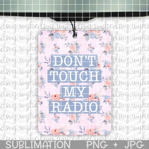 air freshener png, sublimation png, sublimation design, car freshie png, swearword png, png design file, dont touch my radio png, floral png