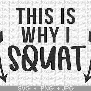 this is why i squat svg, workout svg, squatting svg, fitness svg, gym shirt svg, motivation svg, workout quote svg, cricut svg, shirt svg