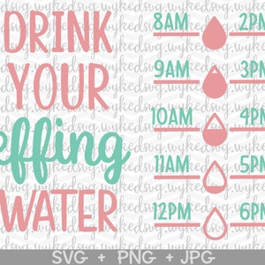 drink your effing water svg, water bottle svg, motivational svg, workout svg, water tracker svg, water intake svg, drink water svg, fun svg