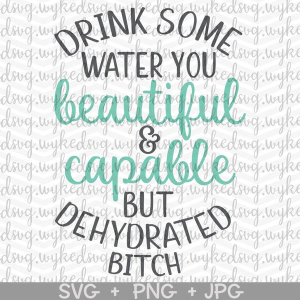 drink some water you beautiful and capable but dehydrated bitch, water bottle svg, funny svg, sassy svg, beautiful bitch svg, tumbler svg