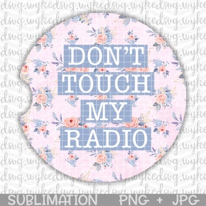 car coaster png, dont touch my radio png, sublimation png, swear word png, adult png, png files for sublimation, floral car coaster png, PNG
