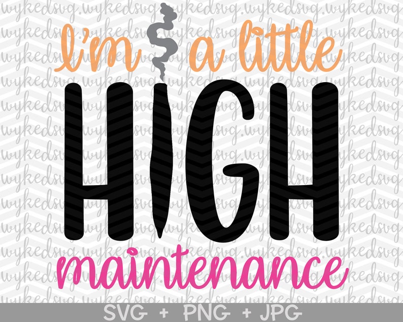 Download I'm a Little High Maintenance SVG Cut File Weed Quote | Etsy
