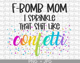 f bomba mamá png, esparcir esa mierda como confeti png, sublimación png, arcoíris jpg, mamá png, archivos png para sublimación, png imprimible, jpg