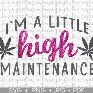 Eu sou um pouco de alta manutenção svg, erva daninha svg, maconha svg, bandeja de rolamento svg, imagem de stoner girl, cannabis svg, 420 svg, arquivo de sublimação, PNG
