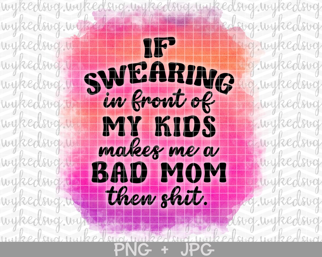 Sassy Talkin - Sassy Girl, If swearing in front of my kids makes me a bad mom then shit main image 1