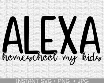 alexa homeschool my kids svg, quarantine svg, PNG, JPG, 2020 svg, social distancing svg, quarantined svg, social distance svg, cricut file