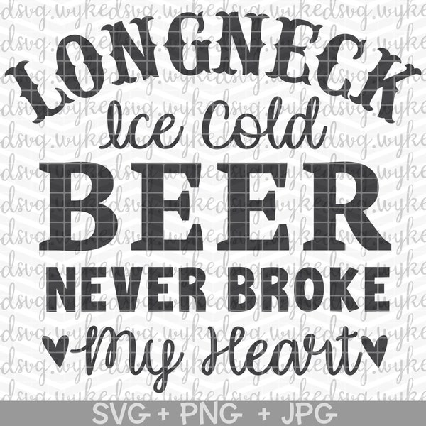 longneck ice cold beer never broke my heart svg, country svg, country girl svg, beer svg, country lyrics svg, southern svg, summer svg, png