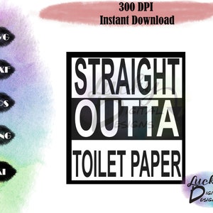 Straight Outta Toilet papier SVG, PNG, DXF en meer voor sublimatie, Cricut, Silhouet, inyl, htv, stickers, stickers etc.