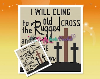 May include: A beige cross stitch pattern with the text "I WILL CLING to the old Rugged CROSS and EXCHANGE it for a Crown". The pattern features three brown crosses on a black hill.