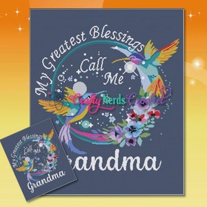 May include: A blue and white cross stitch pattern with two hummingbirds, flowers, and the text "My Greatest Blessings Call Me Grandma".
