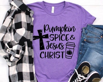 Pumpkin Spice and Jesus Christ Shirts, Jesus Christ Shirt,  Thanksgiving Tee, Pumpkin Tee,  Fall Shirts, Fall Graphic Tees, Women's Fall Tee