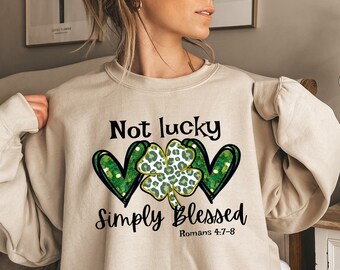Not Lucky Just Blessed St Patrick’s Day Sweatshirt,St Patrick’s Day T-shirt,Christian Lucky Sweatshirt,Lucky Blessed T-shirt,St Pattys Shirt