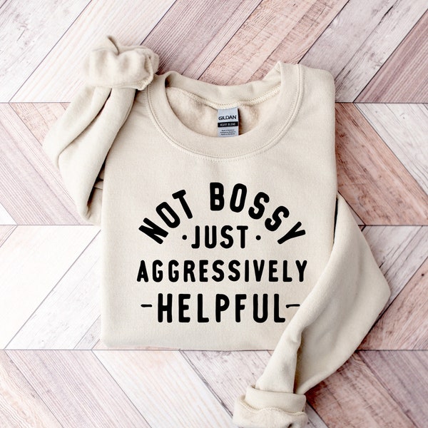 Not Bossy Aggressively Helpful Sweater, Gift For Mom, Gift for Bossy Friend, Gift For Boss, Funny Mom Sweat, Funny Teacher Sweatshirt