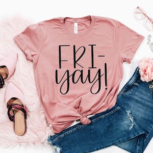 Fri-Yay Shirt - Teacher Shirt - Mom Shirt - Fun Tee - Fun Friday - Friyay Shirt - Friday Shirt - Gifts for Women-Funny Mom Shirt