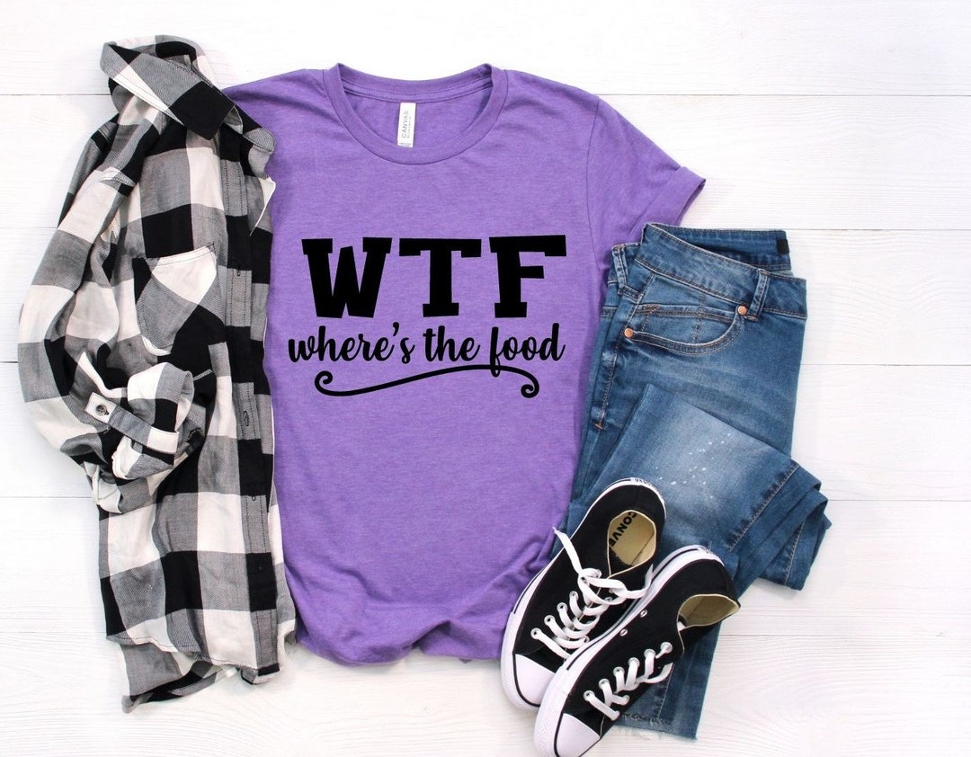 WTF Where's the Food Shirt, Funny Shirts, Food Shirts, Shirts With Food ...