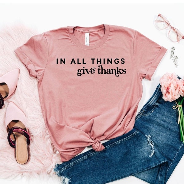 In all things Give Thanks Shirt, Thanksgiving Shirt, Christian Fall Shirt, Give Thanks T-shirt, Fall shirt, Cute Fall,Thankful Blessed shirt