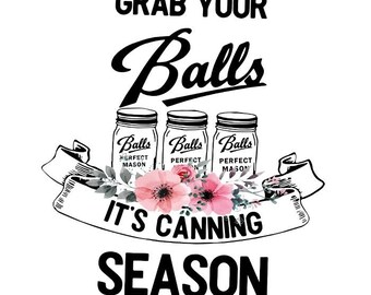 Grab Your Balls Its Canning Season Svg Png Eps Dxf Cricut Etsy