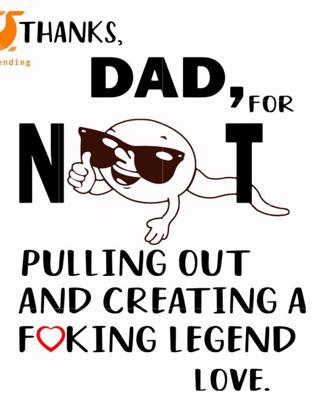 Dad for not pulling out and creating a fucking legend love svg, png, …