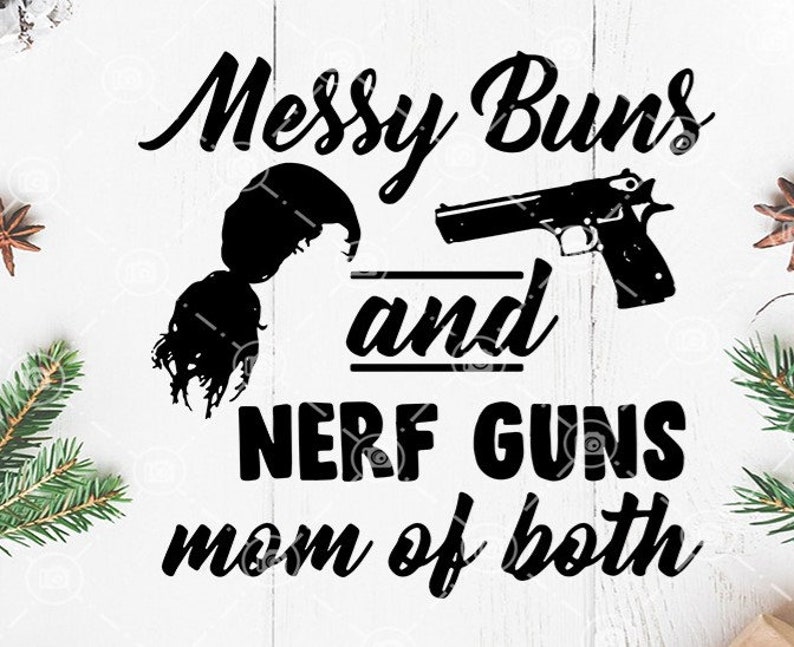 Download Messy Buns Nerf Guns Mom Of Both SVG Nerf Guns SVG Mom Of ...
