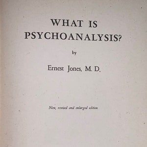 What is Psychoanalysis? By Ernest Jones, MD published 1948 by International Universities Press is the Revised and Enlarged Edition