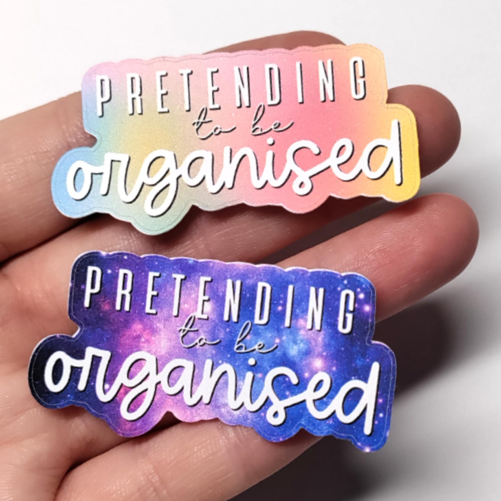Pretending to be organised -die cut sticker