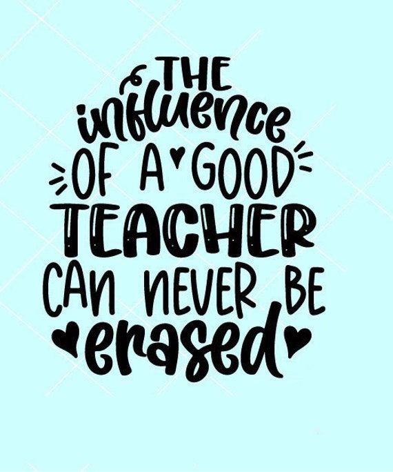 Download The Influence Of A Good Teacher Can Never Be Erased Svg File Etsy
