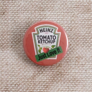 Heinz Tomato Ketchup Just Love It Button Badge / Keyring / Magnet / Magnet Bottle Opener / Keyring Bottle Opener