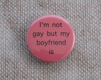 I'm Not Gay But My Boyfriend Is LGBT Button Badge / Keyring / Magnet / Magnet Bottle Opener / Keyring Bottle Opener