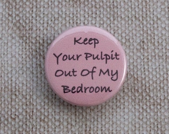 Keep Your Pulpit Out Of My Bedroom Button Badge / Keyring / Magnet / Magnet Bottle Opener / Keyring Bottle Opener