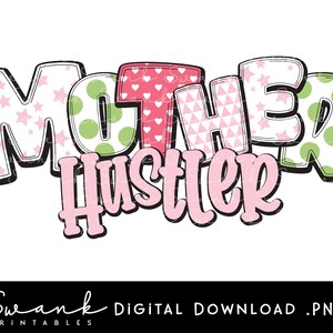 Mother Hustler, Mom png, Mommy Png, Mom Saying, Cute Mom, Mothers Day, Gift for Mom, Digital Download, Patterns, Instant Download