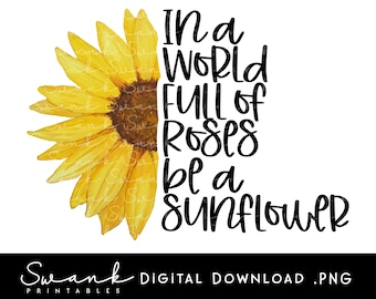 In A World Full of Roses Be A Sunflower PNG, Positive Saying, Watercolor, Fun Saying, Digital Download, 300 dpi, Printable, Instant Download