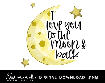 I Love You to the Moon and Back PNG, Positive Saying, Watercolor, Fun Saying, Digital Download, 300 dpi, Printable, Instant Download, Love