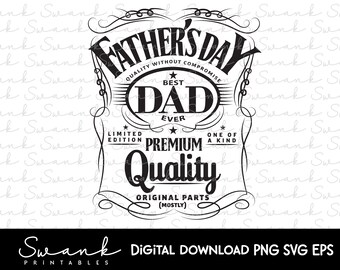 May include: Black and white graphic design with a vintage label style. The text reads "Father's Day, Quality Without Compromise, Best Dad Ever, Limited Edition, Premium Quality, One of a Kind, Original Parts (Mostly)".