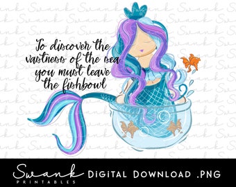 May include: A digital illustration of a mermaid with purple hair and a blue tail. She is sitting in a fishbowl with a goldfish. The text "To discover the vastness of the sea you must leave the fishbowl" is written in black cursive font.