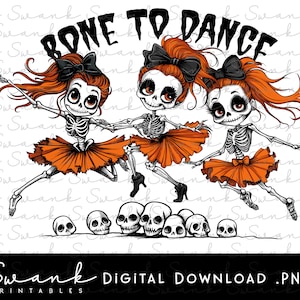 May include: Three skeleton girls wearing orange tutus and black bows in their hair. They are dancing with the text "Bone to Dance" above them.