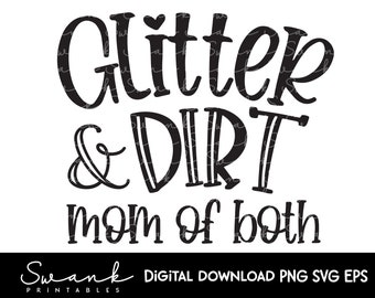 May include: Black and white text graphic design that reads "Glitter & Dirt Mom of Both" with a small heart above the word "Glitter".