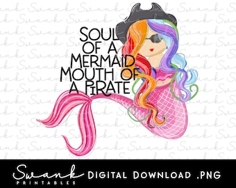 May include: A colorful illustration of a mermaid with a pirate hat and sunglasses. The text "Soul of a Mermaid Mouth of a Pirate" is written in black letters.