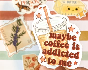 Maybe Coffee is Addicted to Me Sticker, Coffee Addict, Coffee Lover