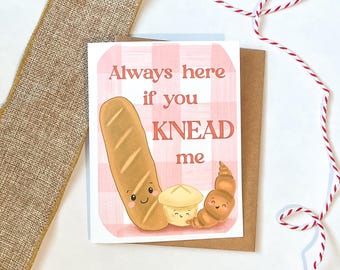 Always Here if you Knead me Greeting Card, Bread Card, Here for you card, Cute Bread, Friendship Card