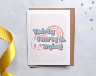Thirty Hurty and Dying Card, Funny 30th Birthday Card, Turning 30, 13 Going on 30