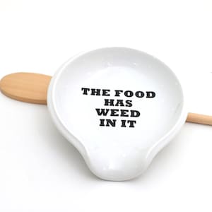 Ceramic spoon rest, The Food Has Weed In it, funny gift