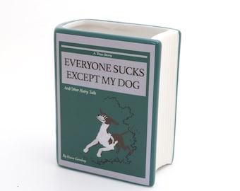 Ceramic book, Everyone Sucks Except My Dog, book vase, pencil holder, planter,  novelty gift