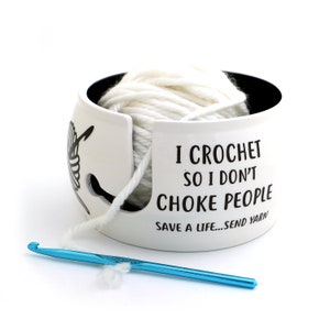 Yarn bowl, I crochet so I don't choke people, crochet bowl, funny crochet gifts