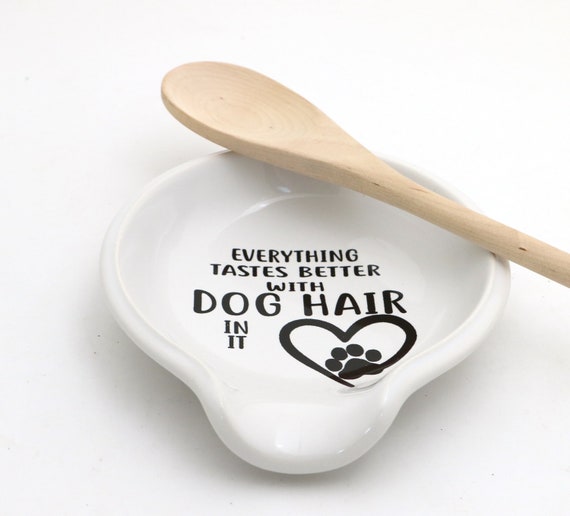 Dog Spoon Rest, Everything Tastes Better With Dog Hair, Funny Gift,  Spoonrest, Gift for Dog Lover 