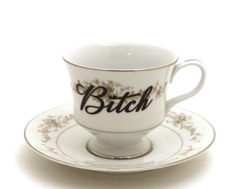 Upcycled Vintage Bone China Teacup and Saucer, Bitch, Funny Tea Gift Snarky sassy tea