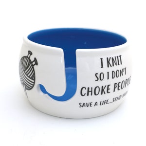 Yarn bowl, I knit so I don't choke people, knitting gifts, funny knitting gift